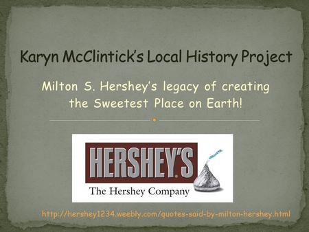 Milton S. Hershey’s legacy of creating the Sweetest Place on Earth!