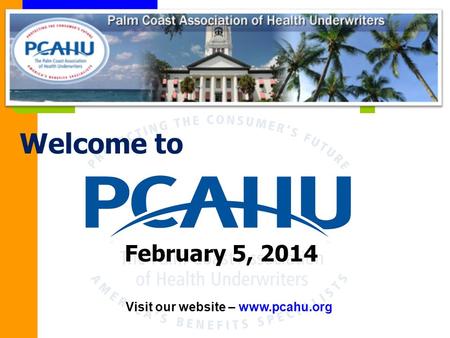 Visit our website – www.pcahu.org February 5, 2014 Welcome to.