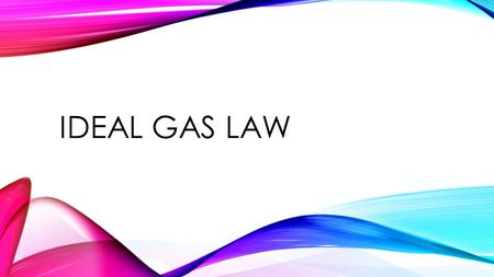 Ideal Gas Law.