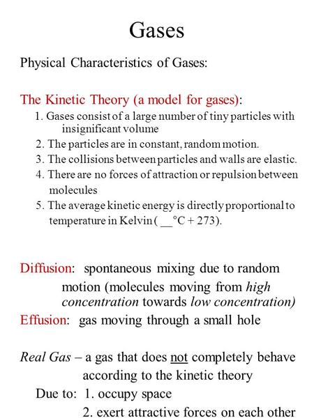 Gases Physical Characteristics of Gases: The Kinetic Theory (a model for gases): 1. Gases consist of a large number of tiny particles with insignificant.