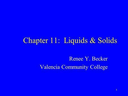 Chapter 11: Liquids & Solids Renee Y. Becker Valencia Community College 1.