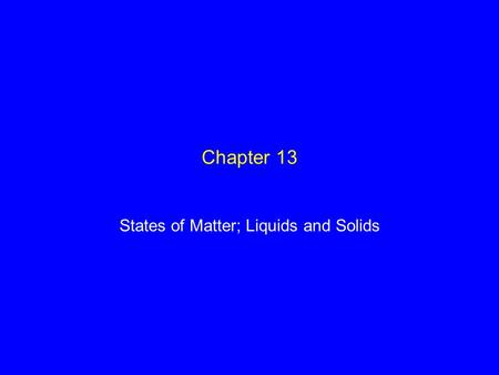 8–1 Chapter 13 States of Matter; Liquids and Solids.