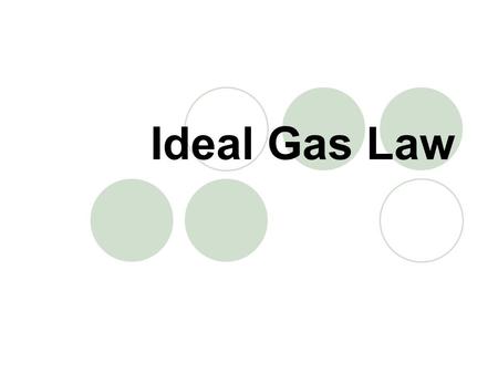 Ideal Gas Law.