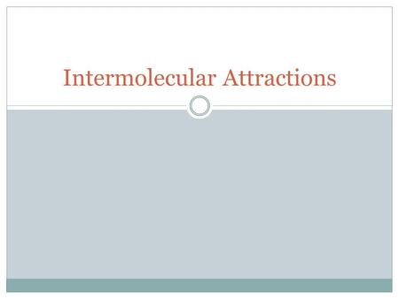 Intermolecular Attractions. What is the difference?  What is the difference between:  Inter-molecular?  Intra-molecular?  More solid  Moves less.