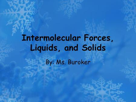 Intermolecular Forces, Liquids, and Solids