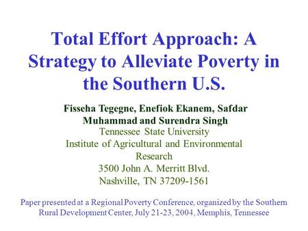 Total Effort Approach: A Strategy to Alleviate Poverty in the Southern U.S. Tennessee State University Institute of Agricultural and Environmental Research.