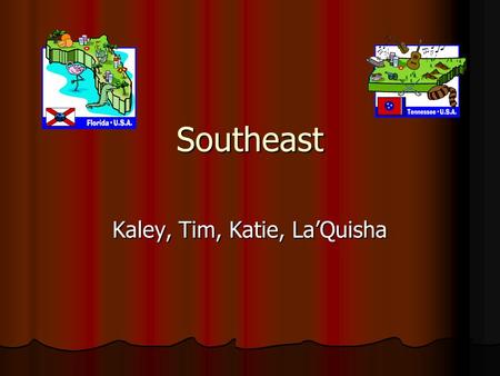 Southeast Kaley, Tim, Katie, La’Quisha. Geography The Atlantic Ocean is surrounding the border of the Southeast. The Atlantic Ocean is surrounding the.