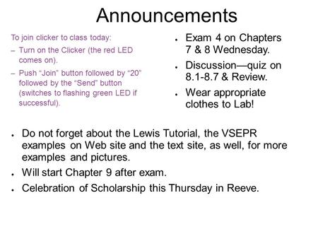 Announcements To join clicker to class today: – Turn on the Clicker (the red LED comes on). – Push “Join” button followed by “20” followed by the “Send”