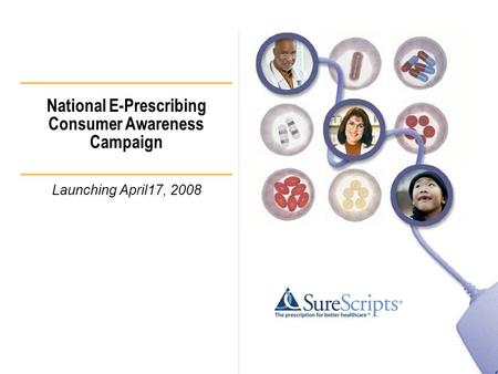 National E-Prescribing Consumer Awareness Campaign Launching April17, 2008.