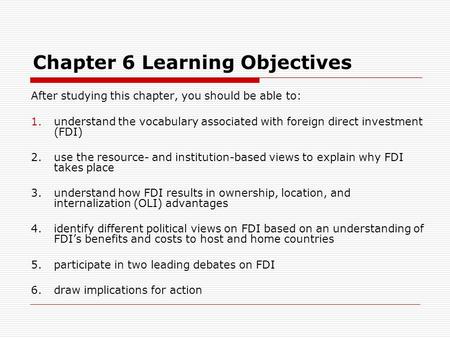 Chapter 6 Learning Objectives After studying this chapter, you should be able to: 1.understand the vocabulary associated with foreign direct investment.