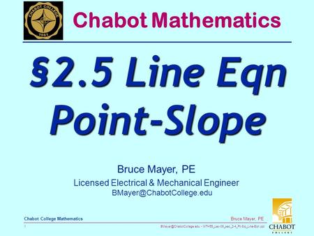 MTH55_Lec-09_sec_2-4_Pt-Slp_Line-Eqn.ppt 1 Bruce Mayer, PE Chabot College Mathematics Bruce Mayer, PE Licensed Electrical & Mechanical.