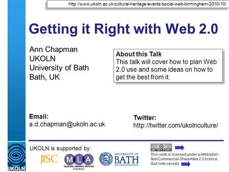 A centre of expertise in digital information managementwww.ukoln.ac.uk Getting it Right with Web 2.0 Ann Chapman UKOLN University of Bath Bath, UK UKOLN.