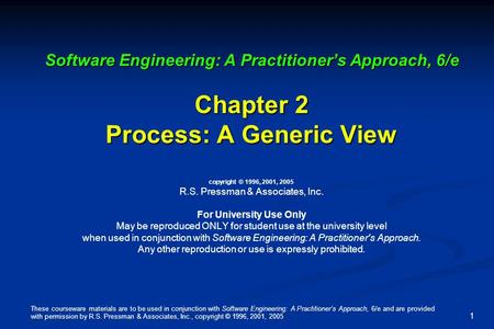 These courseware materials are to be used in conjunction with Software Engineering: A Practitioner’s Approach, 6/e and are provided with permission by.