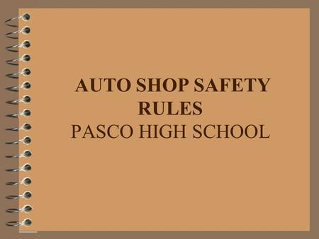 AUTO SHOP SAFETY RULES PASCO HIGH SCHOOL. 1. Use common sense --THINK.--