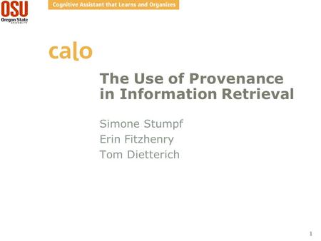 1 The Use of Provenance in Information Retrieval Simone Stumpf Erin Fitzhenry Tom Dietterich.