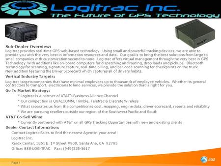 Page 1 Sub-Dealer Overview: Logitrac provides real-time GPS web-based technology. Using small and powerful tracking devices, we are able to provide you.