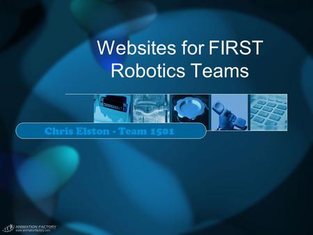 Websites for FIRST Robotics Teams Chris Elston - Team 1501.