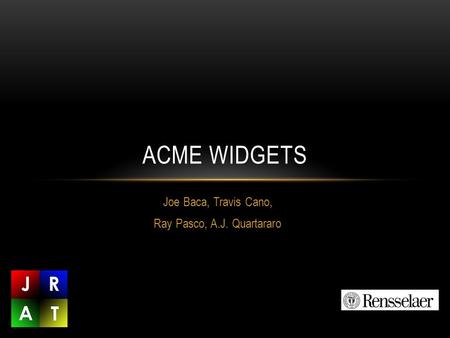 Joe Baca, Travis Cano, Ray Pasco, A.J. Quartararo ACME WIDGETS.