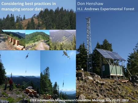 Ecological Information Management (EIM) 2008 LTER Information Management Committee Meeting, July 23-25, 2013 Don Henshaw H.J. Andrews Experimental Forest.