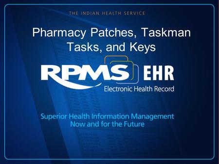 Pharmacy Patches, Taskman Tasks, and Keys. Phamacy Patches Pharmacy patches are updates to installed software Patches provide new functionality and/or.