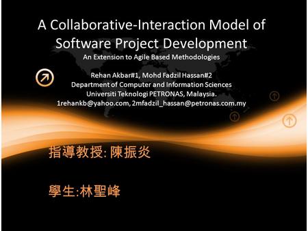 A Collaborative-Interaction Model of Software Project Development An Extension to Agile Based Methodologies Rehan Akbar#1, Mohd Fadzil Hassan#2 Department.