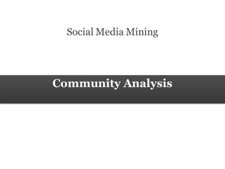 Social Media Mining Community Analysis.