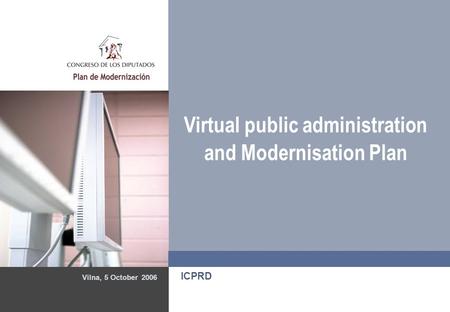 Vilna, 5 October 2006 ICPRD Virtual public administration and Modernisation Plan.