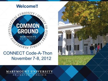 Dedicated to Academic Excellence Welcome!! CONNECT Code-A-Thon November 7-8, 2012.