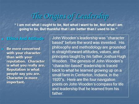 The Origins of Leadership Ethics And Attitude Ethics And Attitude Be more concerned with your character than with your reputation. Character is what you.