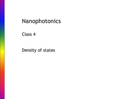 Nanophotonics Class 4 Density of states. Outline Spontaneous emission: an exited atom/molecule/.. decays to the ground state and emits a photon Emission.