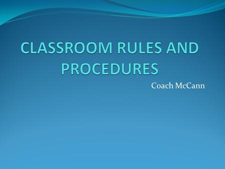 Coach McCann. MISSISSIPPI STUDIES 1 st 9 WEEKS IS MISSISSIPPI STUDIES THIS IS THE STUDY OF THE HISTORY AND GEOGRAPHY OF MISSISSIPPI.