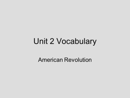 Unit 2 Vocabulary American Revolution. French and Indian War A war between France and England over land in North America (Ohio River Valley) Increases.