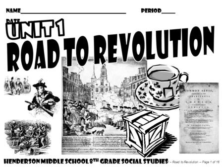 UNIT 1 ROAD TO REVOLUTION