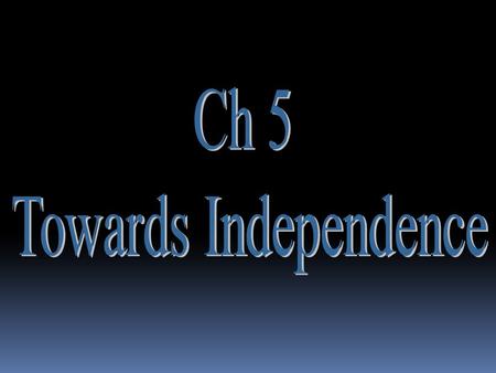 Ch 5 Towards Independence.