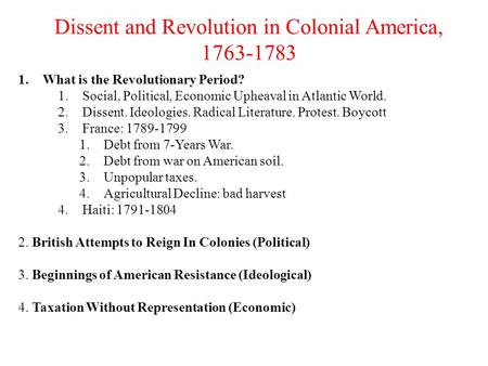 1.What is the Revolutionary Period? 1.Social, Political, Economic Upheaval in Atlantic World. 2.Dissent. Ideologies. Radical Literature. Protest. Boycott.