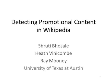 Detecting Promotional Content in Wikipedia Shruti Bhosale Heath Vinicombe Ray Mooney University of Texas at Austin 1.