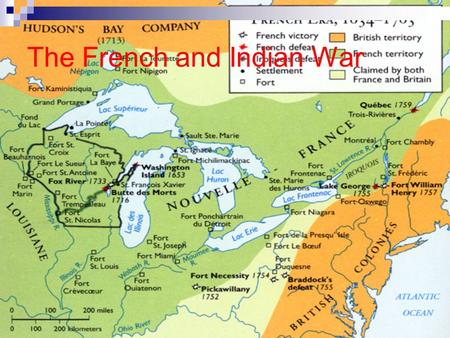 The French and Indian War. 1753 George Washington sent with letter to French fort warning French to get out of the Ohio river valley French plan just.