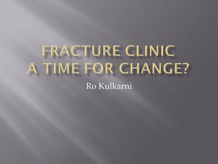 Ro Kulkarni.  Over booked clinics – little time with patients  Inappropriate referrals – A & E – one visit - discharge / or not  Inappropriate speciality.