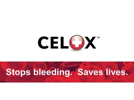 Stops bleeding. Saves lives.