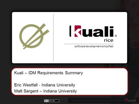 Open source administration software for education software development simplified Kuali – IDM Requirements Summary Eric Westfall - Indiana University Matt.