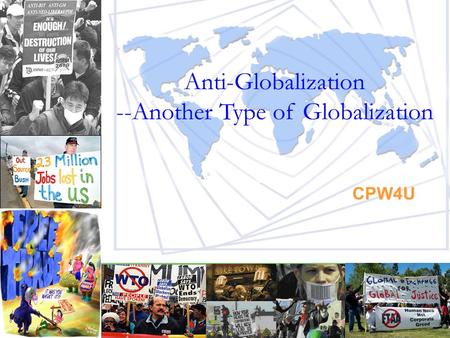 Anti-Globalization --Another Type of Globalization CPW4U.