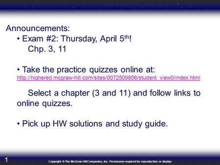 Copyright © The McGraw-Hill Companies, Inc. Permission required for reproduction or display 1 Announcements: Exam #2: Thursday, April 5 th ! Chp. 3, 11.