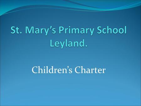 Children’s Charter. We would like: to learn from / teach each other “I would like to teach younger children.” “I enjoy teaching my friends”