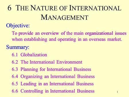 1 Objective: To provide an overview of the main organizational issues when establishing and operating in an overseas market. Summary: 6.1 Globalization.