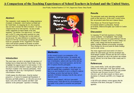 A Comparison of the Teaching Experiences of School Teachers in Ireland and the United States. Jane Walsh, Student Number 1257401, Supervisor Name: Orna.