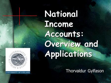 National Income Accounts: Overview and Applications Thorvaldur Gylfason.