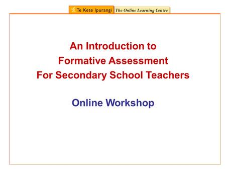 Online Workshop An Introduction to Formative Assessment For Secondary School Teachers.