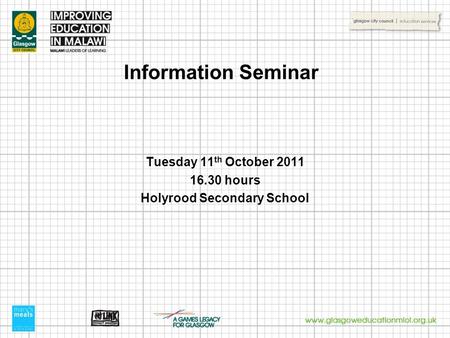 Information Seminar Tuesday 11 th October 2011 16.30 hours Holyrood Secondary School.