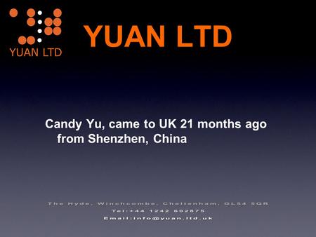 YUAN LTD Candy Yu, came to UK 21 months ago from Shenzhen, China.