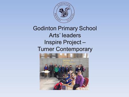 Godinton Primary School Arts’ leaders Inspire Project – Turner Contemporary.